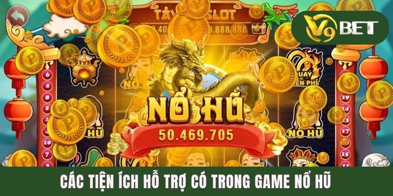 Các tiện ích hỗ trợ có trong game nổ hũ