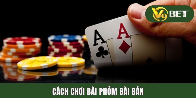 Cách chơi bài phỏm bài bản