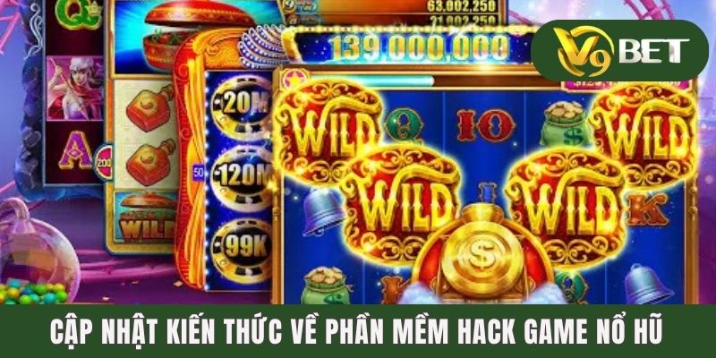 Cập nhật kiến thức về phần mềm hack game nổ hũ