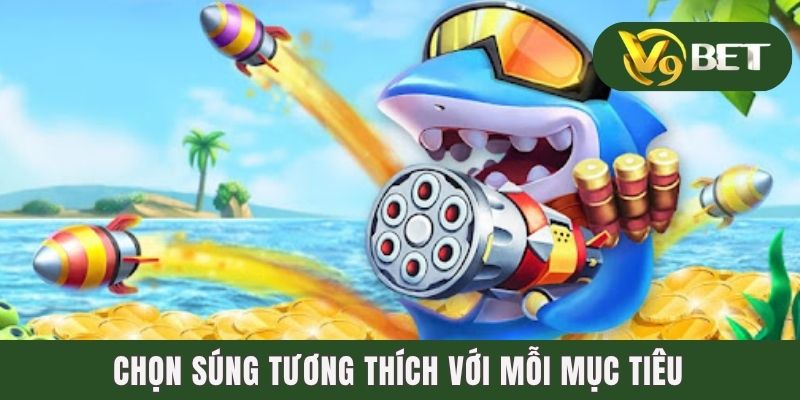 Chọn súng tương thích với mỗi mục tiêu