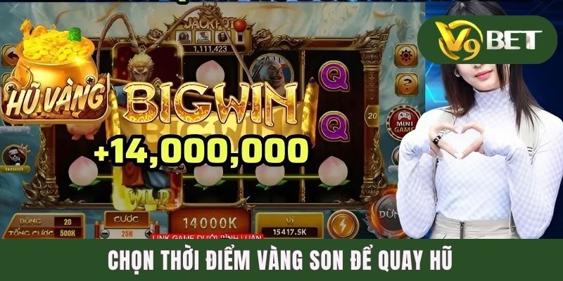 Chọn thời điểm vàng son để quay hũ