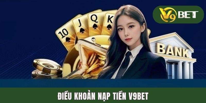 Điều khoản nạp tiền V9BET