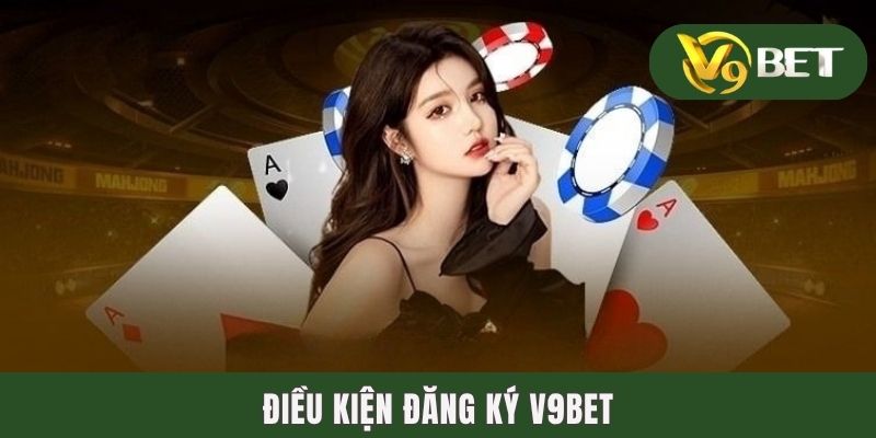 Điều kiện đăng ký V9BET
