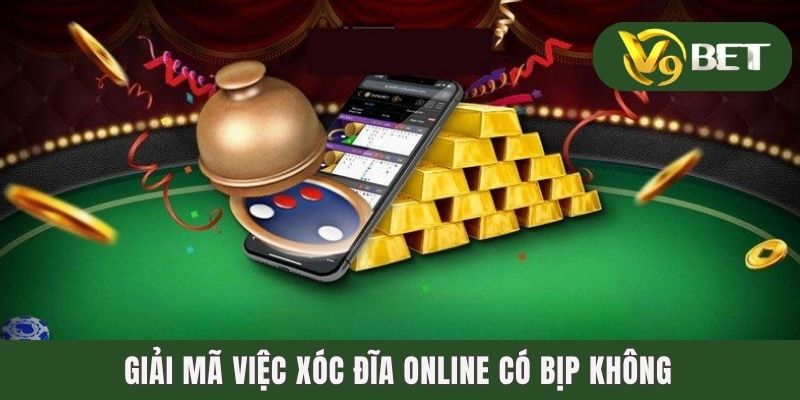 Giải mã việc xóc đĩa online có bịp không