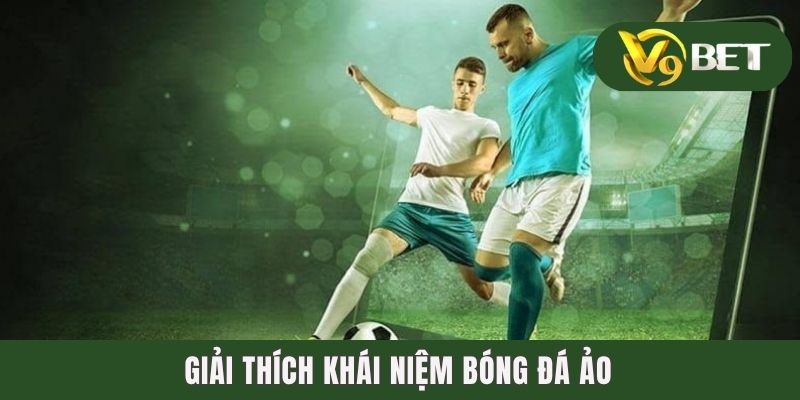 Giải thích khái niệm bóng đá ảo