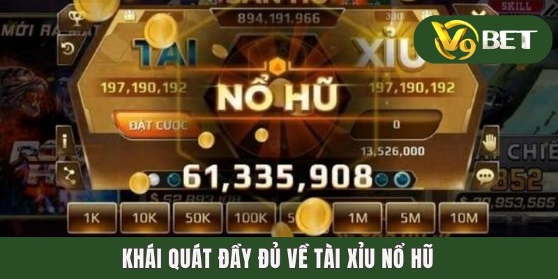 Khái quát đầy đủ về tài xỉu nổ hũ