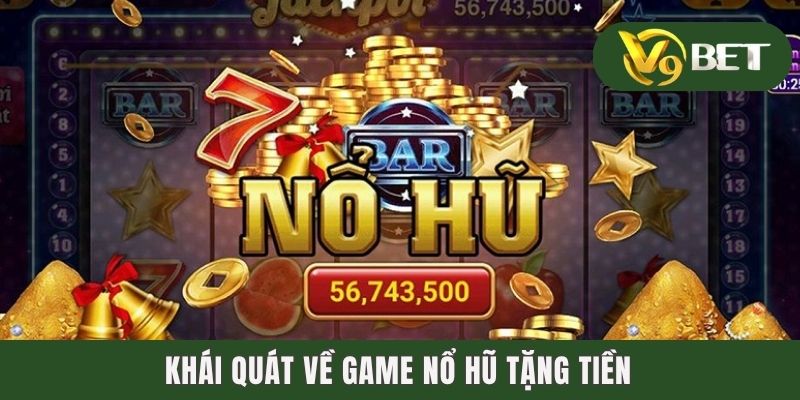Khái quát về game nổ hũ tặng tiền