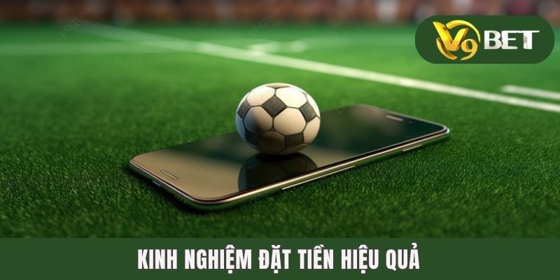 Kinh nghiệm đặt tiền hiệu quả