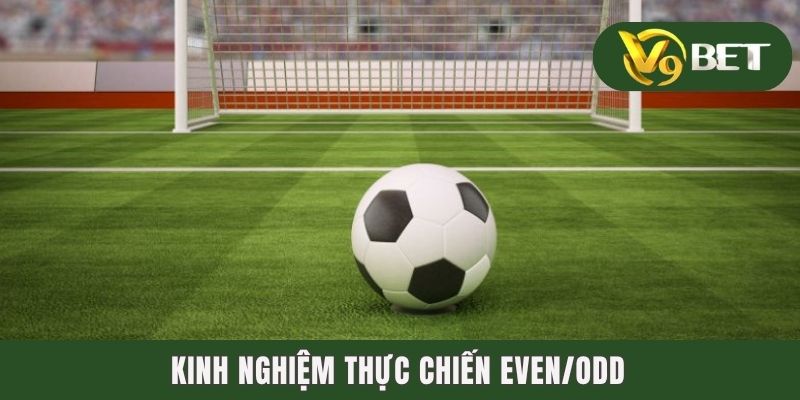 Kinh nghiệm thực chiến Even/Odd