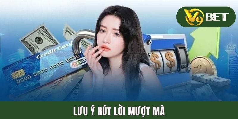 Lưu ý rút lời mượt mà