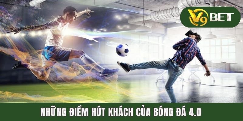 Những điểm hút khách của bóng đá 4.0