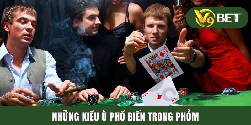 Những kiểu ù phổ biến trong phỏm