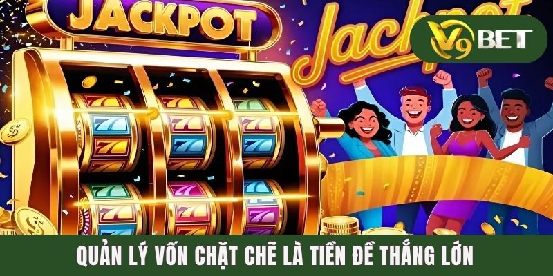 Quản lý vốn chặt chẽ là tiền đề thắng lớn