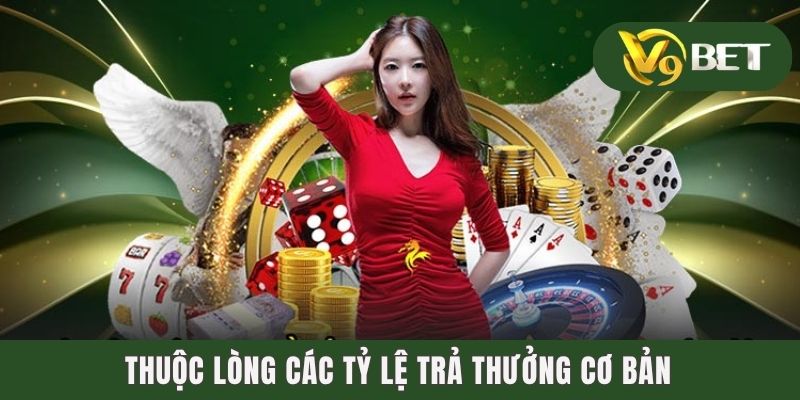 Thuộc lòng các tỷ lệ trả thưởng cơ bản