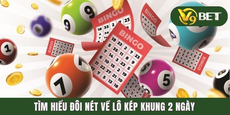 Tìm hiểu đôi nét về lô kép khung 2 ngày