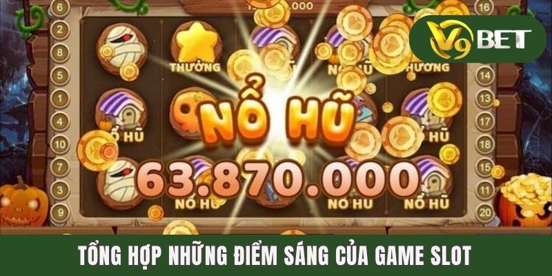 Tổng hợp những điểm sáng của game slot