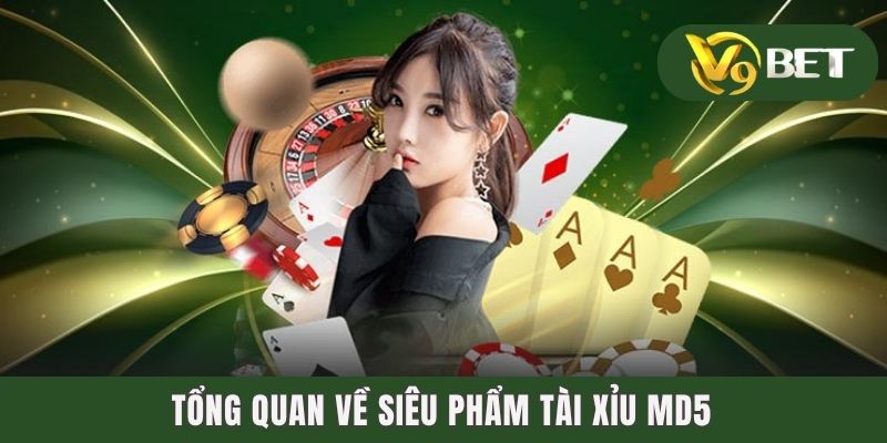 Tổng quan về siêu phẩm tài xỉu MD5