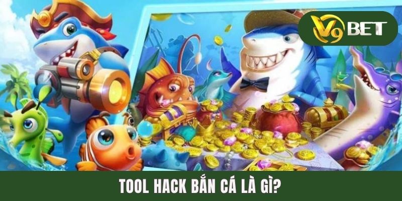 Tool hack bắn cá là gì?