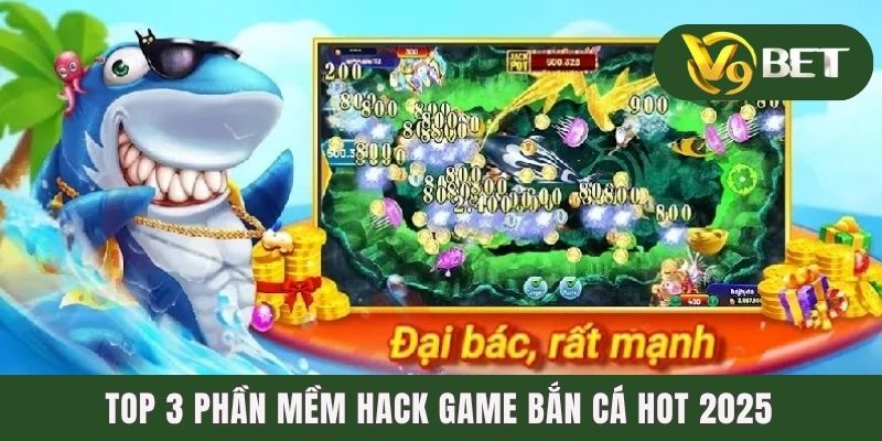 Top 3 phần mềm hack game bắn cá hot 2025