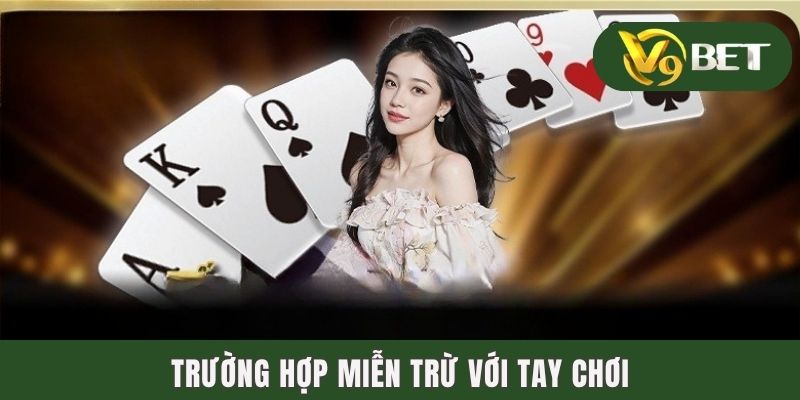 Trường hợp miễn trừ với tay chơi